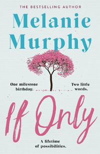 Cover image for If Only: One milestone birthday, two little words, a lifetime of possibilities