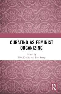 Cover image for Curating as Feminist Organizing