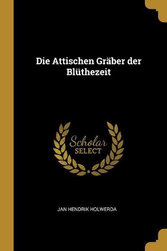 Cover image for Die Attischen Graeber der Bluethezeit