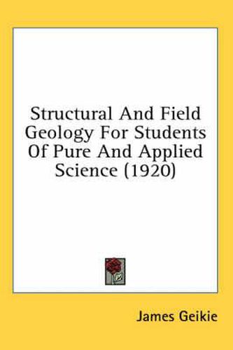 Cover image for Structural and Field Geology for Students of Pure and Applied Science (1920)