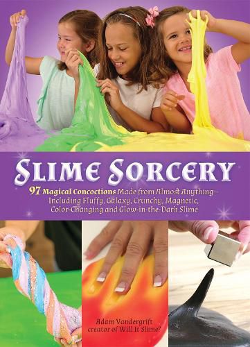 Cover image for Slime Sorcery: 97 Magical Concoctions Made from Almost Anything - Including Fluffy, Galaxy, Crunchy, Magnetic, Color-changing, and Glow-In-The-Dark Slime