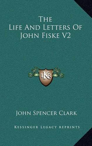 Cover image for The Life and Letters of John Fiske V2