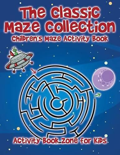 Cover image for The Classic Maze Collection - Children's Maze Activity Book