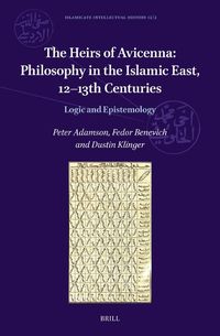 Cover image for The Heirs of Avicenna: Philosophy in the Islamic East, 12-13th Centuries