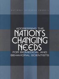 Cover image for Addressing the Nation's Changing Needs for Biomedical and Behavioral Scientists