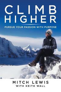 Cover image for Climb Higher: Pursue Your Passion with Purpose