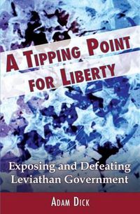 Cover image for A Tipping Point for Liberty: Exposing and Defeating Leviathan Government