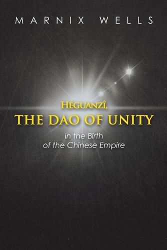 Cover image for Heguanzi, the Dao of Unity: Linking Politics, Philosophy and Religion in Ancient China