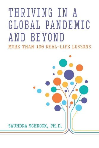 Cover image for Thriving in a Global Pandemic and Beyond: More than 100 Real-Life Lessons