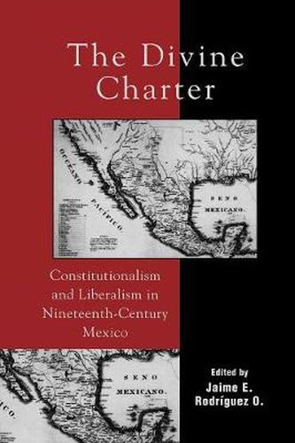 Cover image for The Divine Charter: Constitutionalism and Liberalism in Nineteenth-Century Mexico