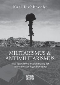 Cover image for Militarismus und Antimilitarismus: unter besonderer Berucksichtigung der internationalen Jugendbewegung