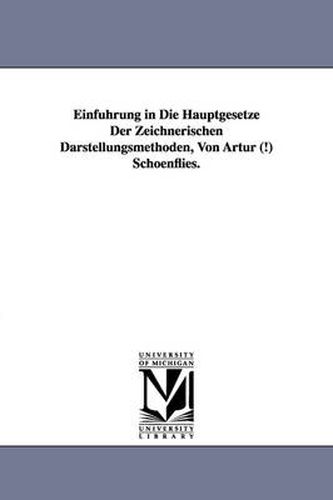 Cover image for Einfuhrung in Die Hauptgesetze Der Zeichnerischen Darstellungsmethoden, Von Artur (!) Schoenflies.
