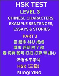 Cover image for HSK Test Level 3 (Part 3)- Chinese Characters, Example Sentences, Essays & Stories- Self-learn Mandarin Chinese Characters for Hanyu Shuiping Kaoshi (HSK1), Easy Lessons for Beginners, Short Stories Reading Practice, Simplified Characters, Pinyin & English