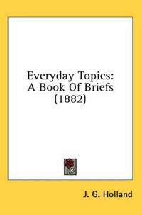 Cover image for Everyday Topics: A Book of Briefs (1882)