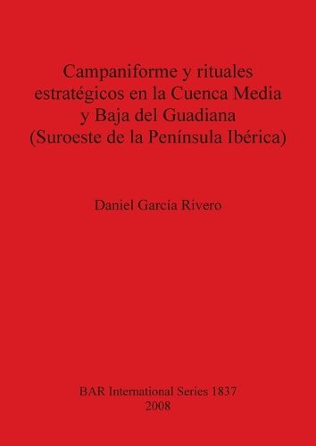 Cover image for Campaniforme y rituales estrategicos en la Cuenca Media y Baja del Guadiana (Suroeste de la Peninsula Iberica)