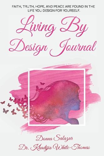 Cover image for Living By Design Journal: Faith, Truth, Hope, and Peace are found in the life you design.