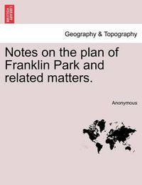 Cover image for Notes on the Plan of Franklin Park and Related Matters.