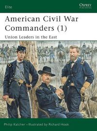 Cover image for American Civil War Commanders (1): Union Leaders in the East