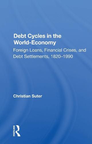 Cover image for Debt Cycles in the World-Economy: Foreign Loans, Financial Crises, and Debt Settlements, 1820-1990