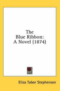 Cover image for The Blue Ribbon: A Novel (1874)