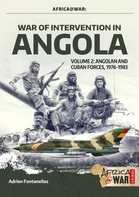 Cover image for War of Intervention in Angola, Volume 2: Angolan and Cuban Forces, 1976-1983