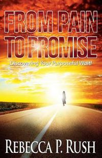Cover image for From Pain To Promise: Discovering Your Purposeful wait