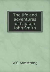 Cover image for The life and adventures of Captain John Smith