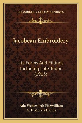 Cover image for Jacobean Embroidery: Its Forms and Fillings Including Late Tudor (1913)