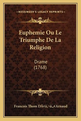Cover image for Euphemie Ou Le Triumphe de La Religion: Drame (1768)