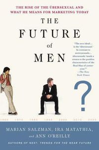 Cover image for The Future of Men: The Rise of the UEbersexual and What He Means for Marketing Today