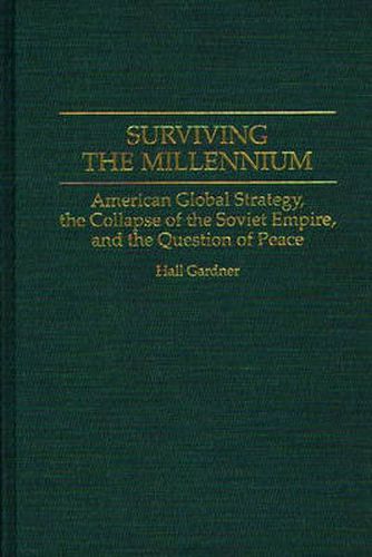 Surviving the Millennium: American Global Strategy, the Collapse of the Soviet Empire, and the Question of Peace