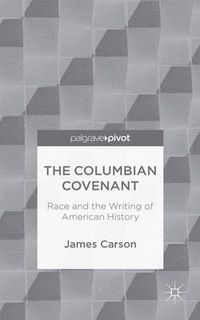 Cover image for The Columbian Covenant: Race and the Writing of American History