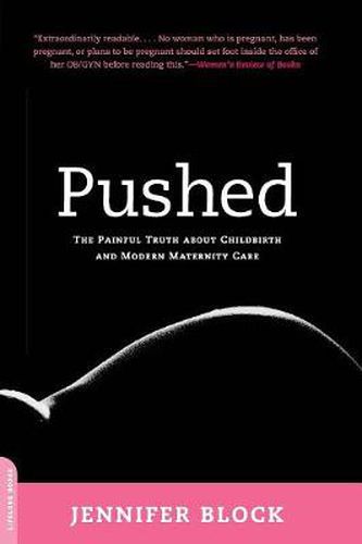 Cover image for Pushed: The Painful Truth About Childbirth and Modern Maternity Care