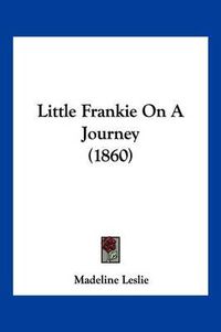 Cover image for Little Frankie on a Journey (1860)