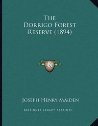 Cover image for The Dorrigo Forest Reserve (1894)