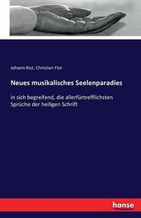 Cover image for Neues musikalisches Seelenparadies: in sich begreifend, die allerfurtrefflichsten Spruche der heiligen Schrift