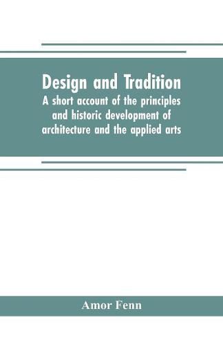 Cover image for Design and tradition; a short account of the principles and historic development of architecture and the applied arts
