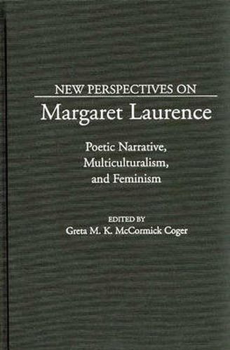 New Perspectives on Margaret Laurence: Poetic Narrative, Multiculturalism, and Feminism