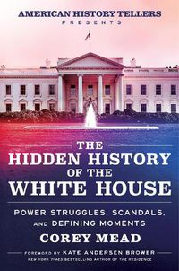 Cover image for The Hidden History of the White House