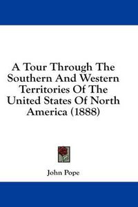 Cover image for A Tour Through the Southern and Western Territories of the United States of North America (1888)