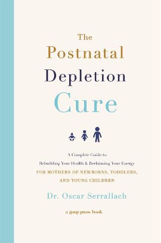 Cover image for The Postnatal Depletion Cure: A Complete Guide to Rebuilding Your Health and Reclaiming Your Energy for Mothers of Newborns, Toddlers and Young Children