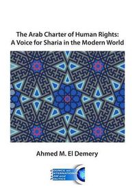 Cover image for The Arab Charter of Human Rights: A Voice for Sharia in the Modern World