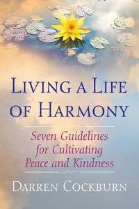 Cover image for Living a Life of Harmony: Seven Guidelines for Cultivating Peace and Kindness