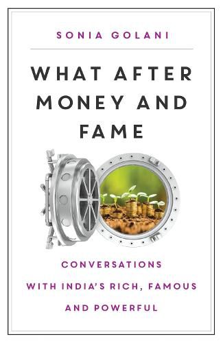 Cover image for What After Money and Fame?: Conversations with India's Rich, Famous and Powerful