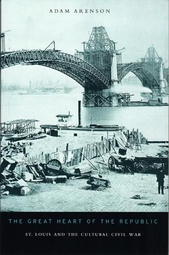 Cover image for The Great Heart of the Republic: St. Louis and the Cultural Civil War