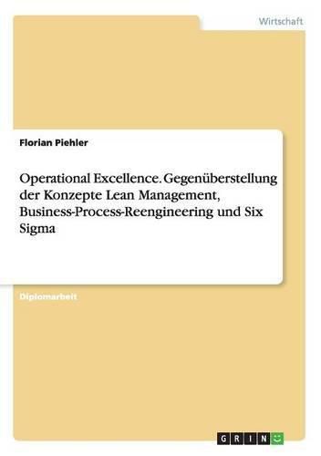 Cover image for Operational Excellence. Gegenuberstellung der Konzepte Lean Management, Business-Process-Reengineering und Six Sigma