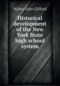 Cover image for Historical development of the New York State high school system