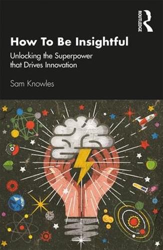 Cover image for How To Be Insightful: Unlocking the Superpower that drives Innovation