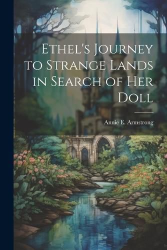 Cover image for Ethel's Journey to Strange Lands in Search of her Doll