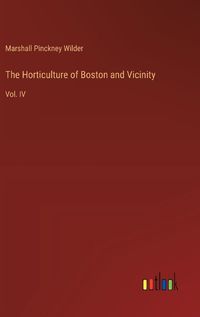 Cover image for The Horticulture of Boston and Vicinity